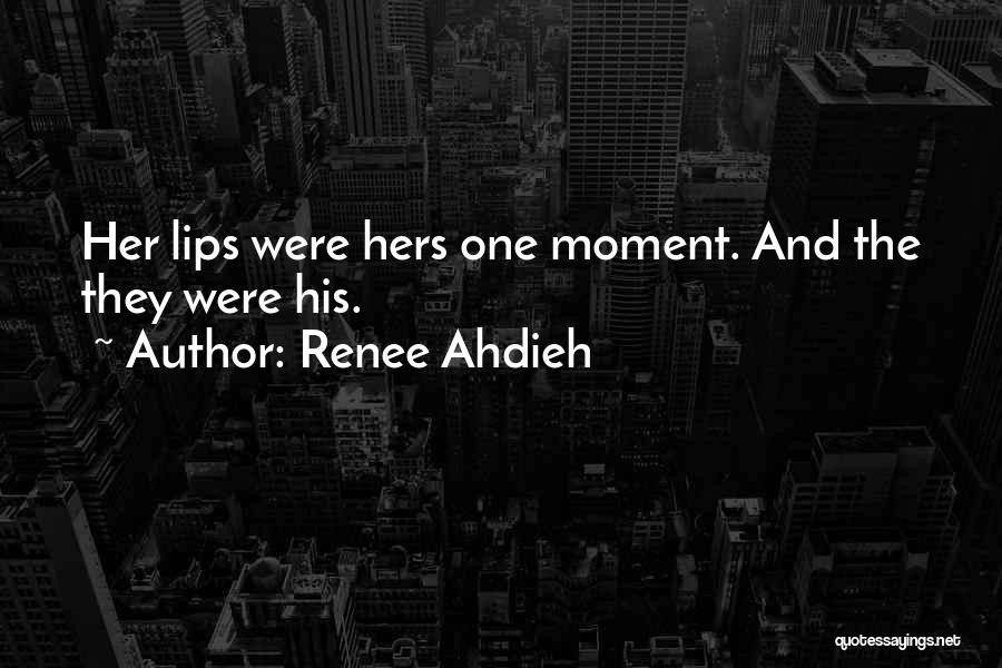 Renee Ahdieh Quotes: Her Lips Were Hers One Moment. And The They Were His.