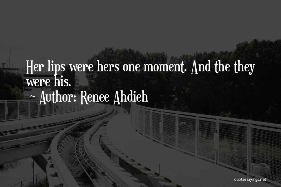 Renee Ahdieh Quotes: Her Lips Were Hers One Moment. And The They Were His.