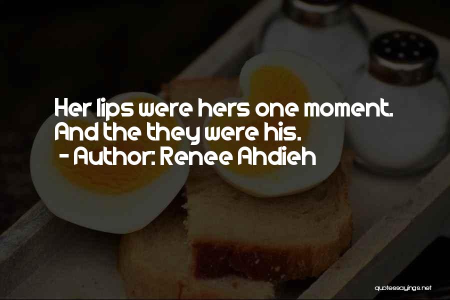 Renee Ahdieh Quotes: Her Lips Were Hers One Moment. And The They Were His.