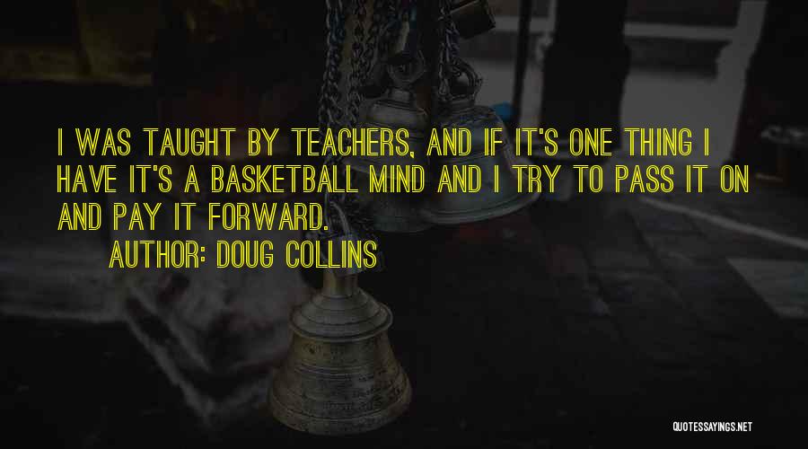 Doug Collins Quotes: I Was Taught By Teachers, And If It's One Thing I Have It's A Basketball Mind And I Try To