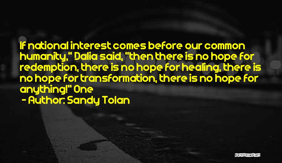 Sandy Tolan Quotes: If National Interest Comes Before Our Common Humanity, Dalia Said, Then There Is No Hope For Redemption, There Is No