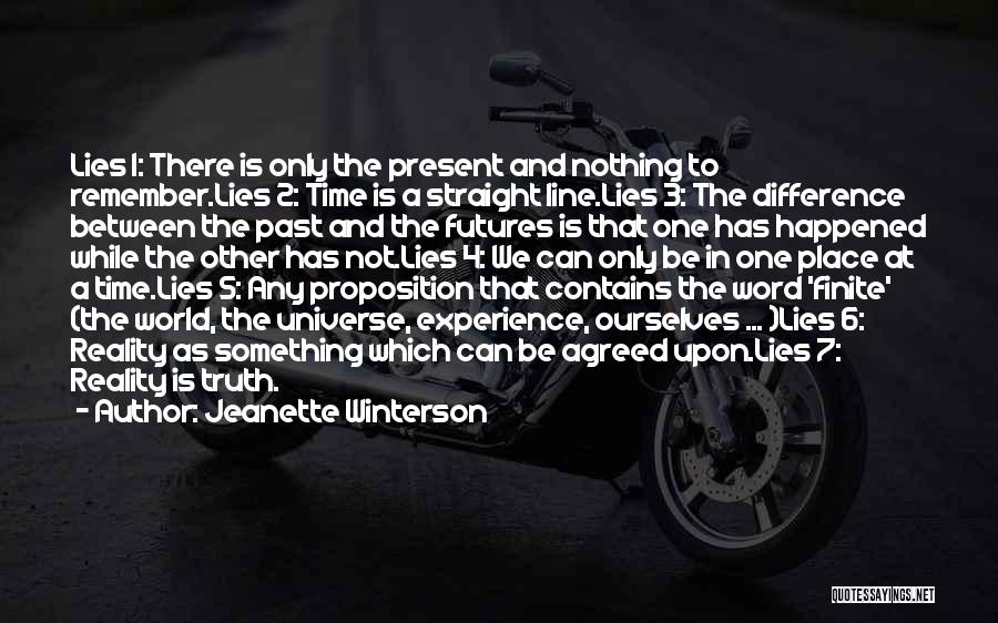 Jeanette Winterson Quotes: Lies 1: There Is Only The Present And Nothing To Remember.lies 2: Time Is A Straight Line.lies 3: The Difference