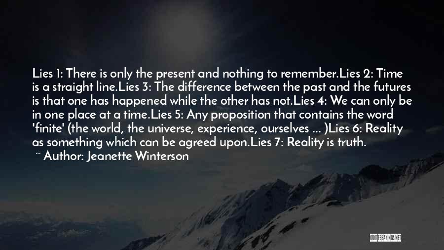 Jeanette Winterson Quotes: Lies 1: There Is Only The Present And Nothing To Remember.lies 2: Time Is A Straight Line.lies 3: The Difference