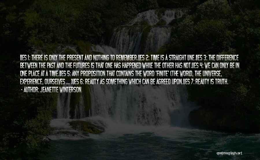 Jeanette Winterson Quotes: Lies 1: There Is Only The Present And Nothing To Remember.lies 2: Time Is A Straight Line.lies 3: The Difference