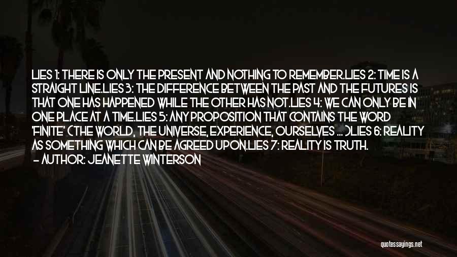 Jeanette Winterson Quotes: Lies 1: There Is Only The Present And Nothing To Remember.lies 2: Time Is A Straight Line.lies 3: The Difference