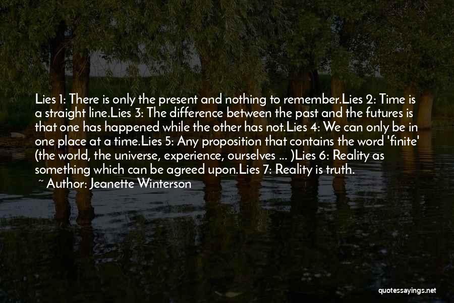 Jeanette Winterson Quotes: Lies 1: There Is Only The Present And Nothing To Remember.lies 2: Time Is A Straight Line.lies 3: The Difference