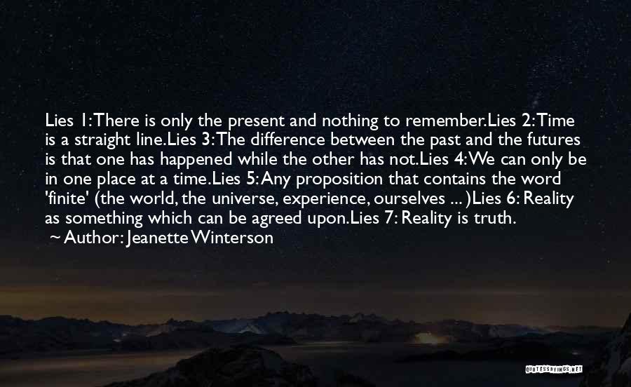 Jeanette Winterson Quotes: Lies 1: There Is Only The Present And Nothing To Remember.lies 2: Time Is A Straight Line.lies 3: The Difference