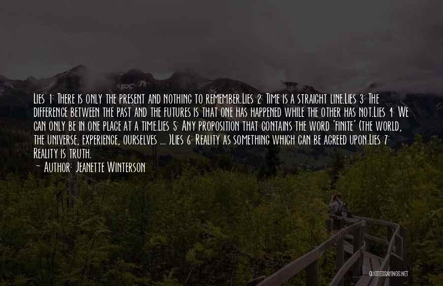 Jeanette Winterson Quotes: Lies 1: There Is Only The Present And Nothing To Remember.lies 2: Time Is A Straight Line.lies 3: The Difference