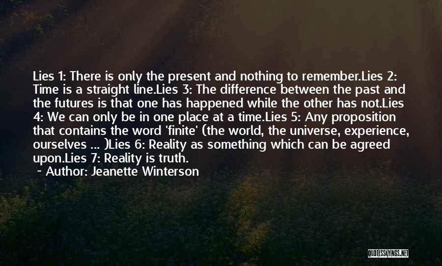 Jeanette Winterson Quotes: Lies 1: There Is Only The Present And Nothing To Remember.lies 2: Time Is A Straight Line.lies 3: The Difference