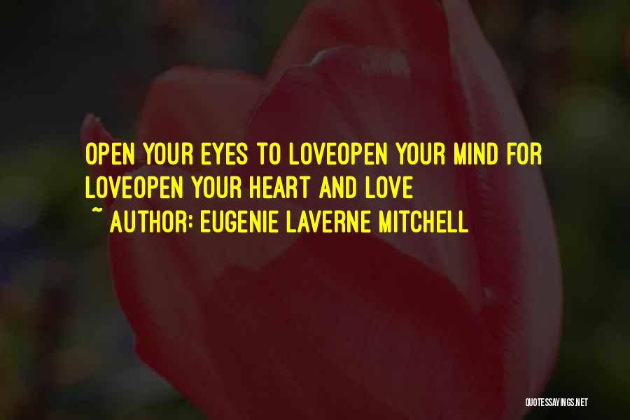 Eugenie Laverne Mitchell Quotes: Open Your Eyes To Loveopen Your Mind For Loveopen Your Heart And Love