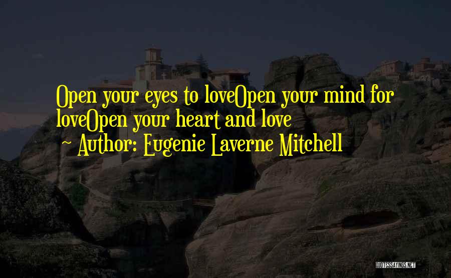 Eugenie Laverne Mitchell Quotes: Open Your Eyes To Loveopen Your Mind For Loveopen Your Heart And Love