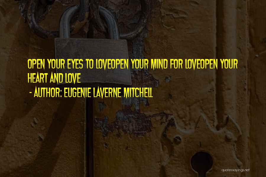 Eugenie Laverne Mitchell Quotes: Open Your Eyes To Loveopen Your Mind For Loveopen Your Heart And Love