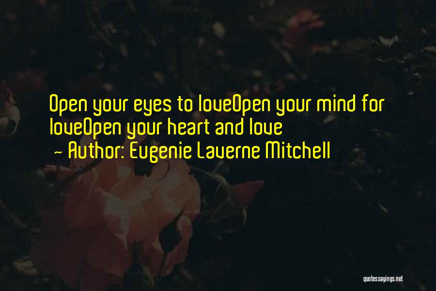 Eugenie Laverne Mitchell Quotes: Open Your Eyes To Loveopen Your Mind For Loveopen Your Heart And Love