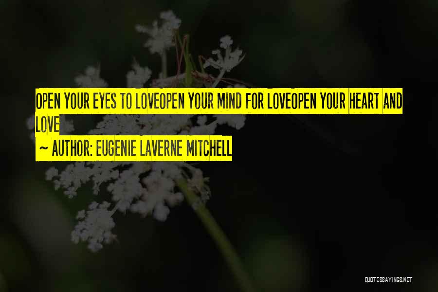 Eugenie Laverne Mitchell Quotes: Open Your Eyes To Loveopen Your Mind For Loveopen Your Heart And Love