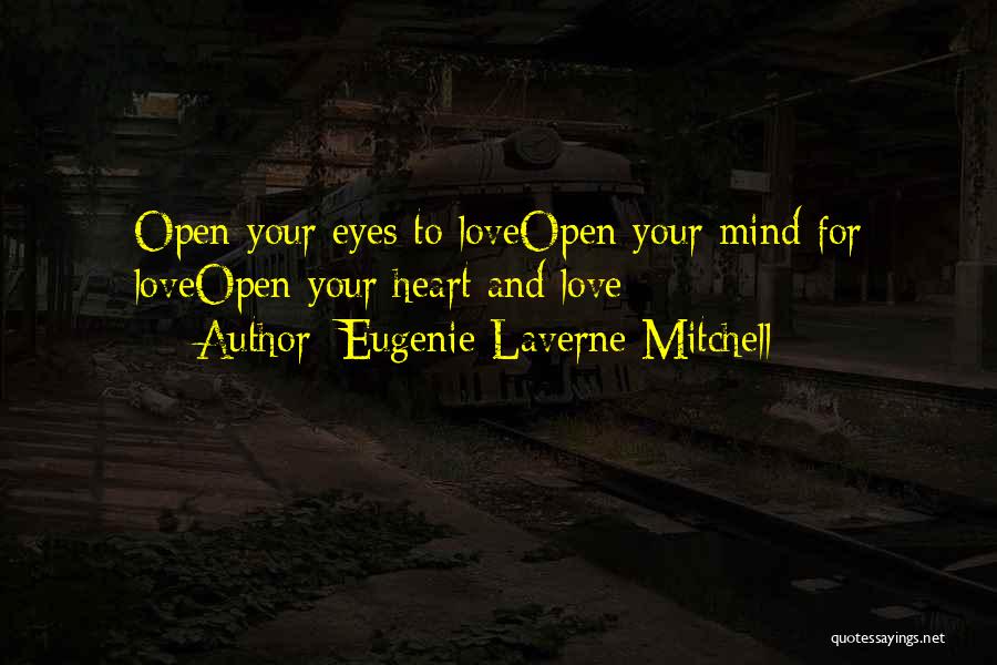 Eugenie Laverne Mitchell Quotes: Open Your Eyes To Loveopen Your Mind For Loveopen Your Heart And Love