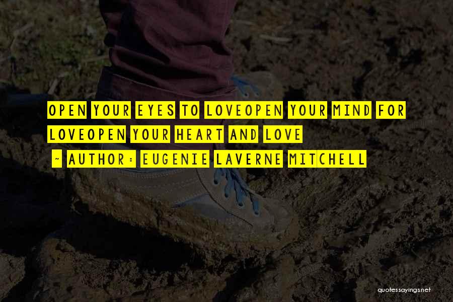 Eugenie Laverne Mitchell Quotes: Open Your Eyes To Loveopen Your Mind For Loveopen Your Heart And Love