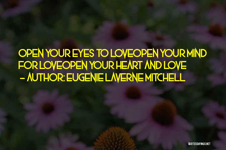 Eugenie Laverne Mitchell Quotes: Open Your Eyes To Loveopen Your Mind For Loveopen Your Heart And Love