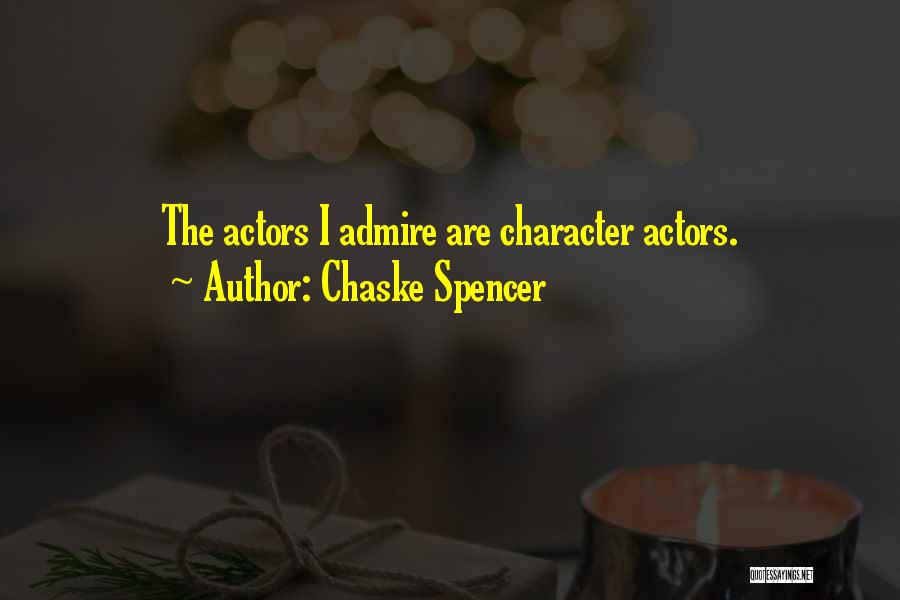 Chaske Spencer Quotes: The Actors I Admire Are Character Actors.