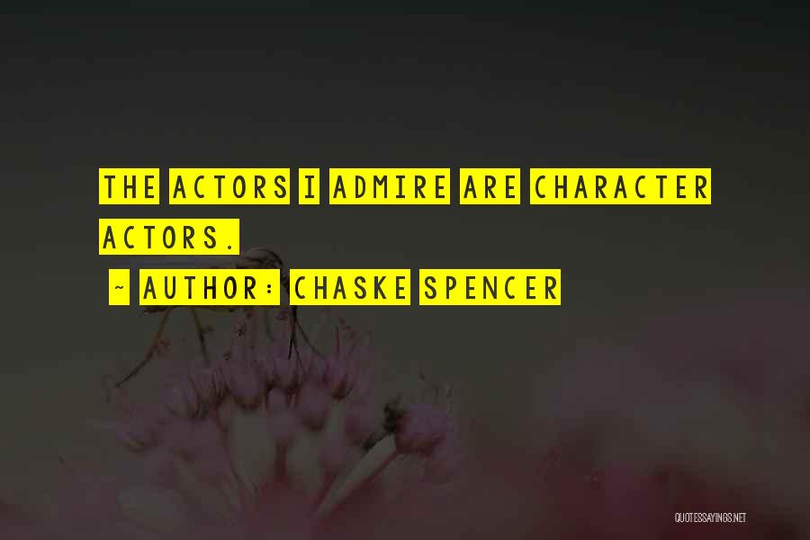 Chaske Spencer Quotes: The Actors I Admire Are Character Actors.