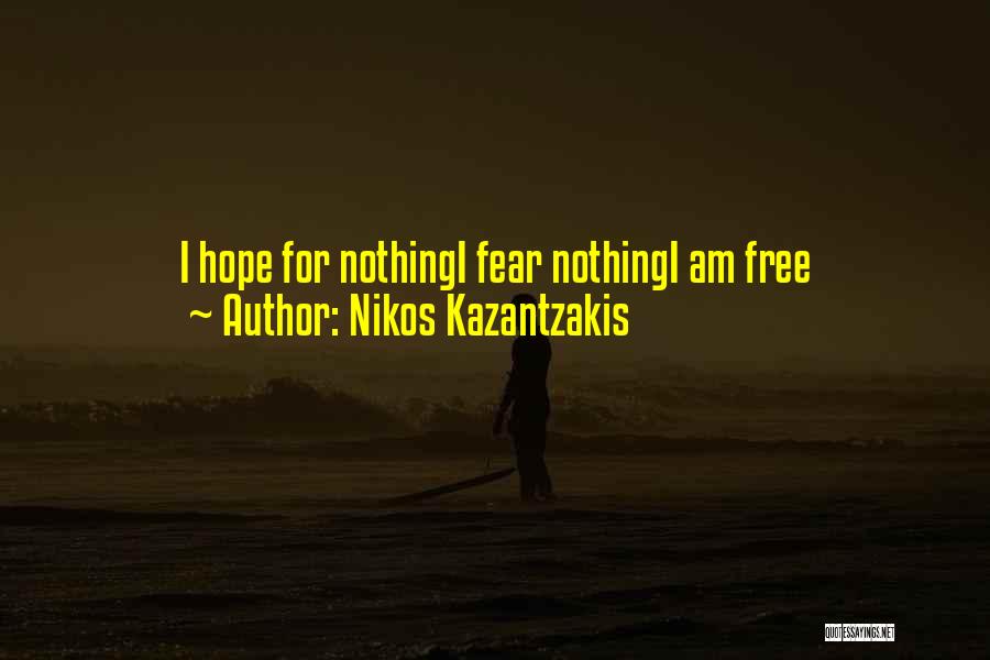 Nikos Kazantzakis Quotes: I Hope For Nothingi Fear Nothingi Am Free
