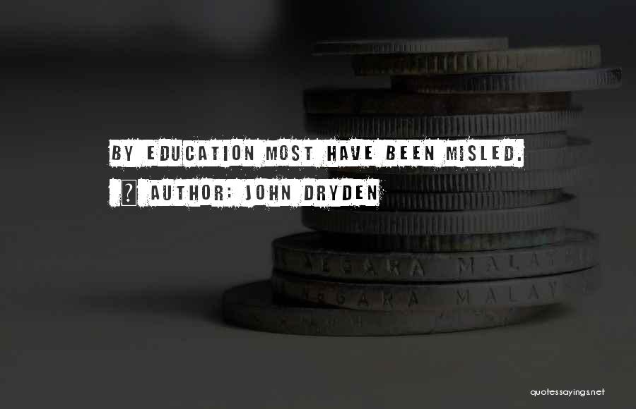 John Dryden Quotes: By Education Most Have Been Misled.