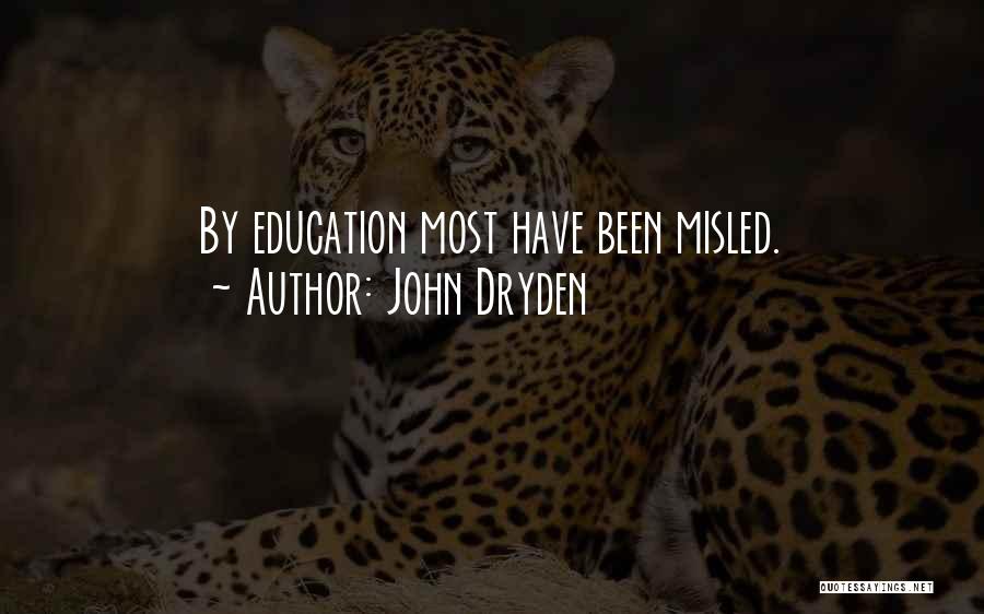 John Dryden Quotes: By Education Most Have Been Misled.