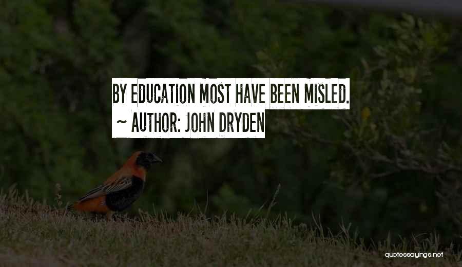 John Dryden Quotes: By Education Most Have Been Misled.