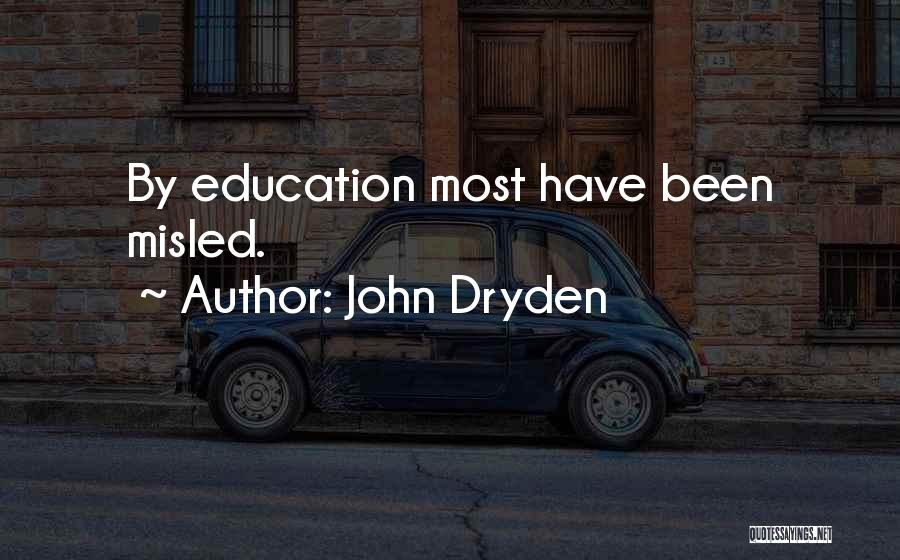 John Dryden Quotes: By Education Most Have Been Misled.