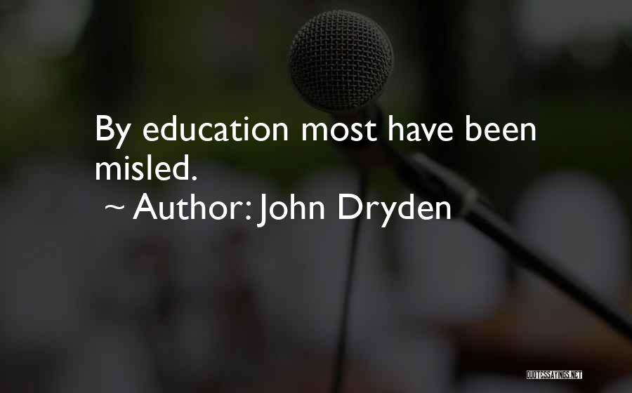 John Dryden Quotes: By Education Most Have Been Misled.
