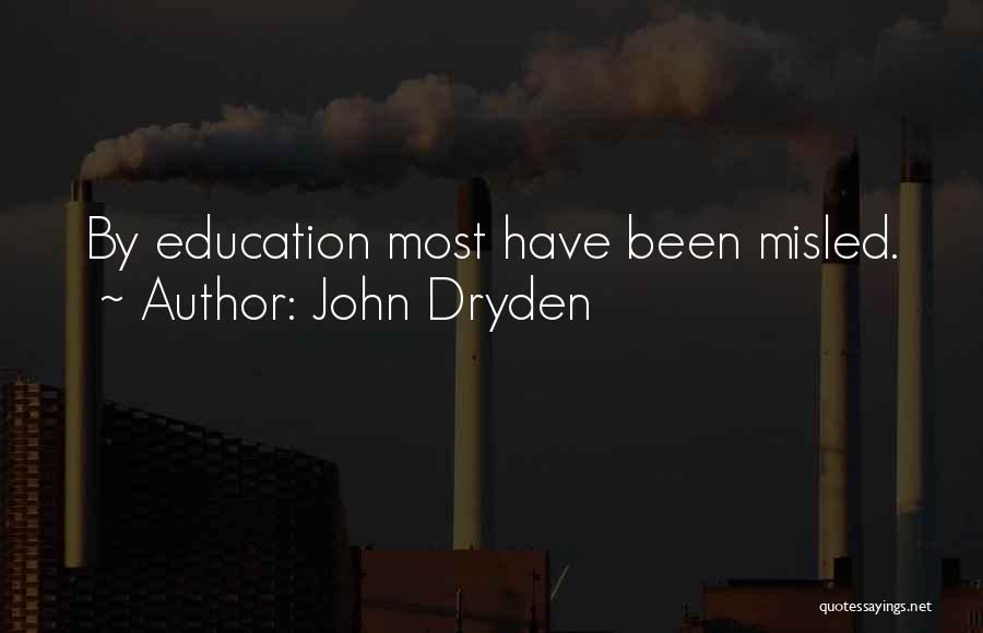 John Dryden Quotes: By Education Most Have Been Misled.
