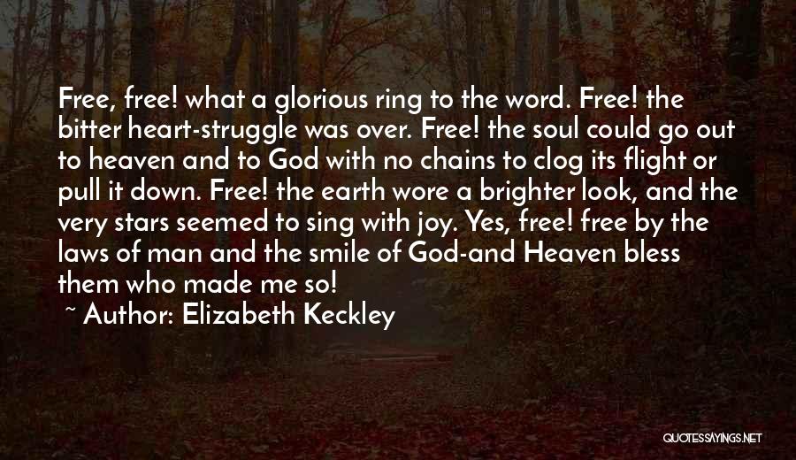 Elizabeth Keckley Quotes: Free, Free! What A Glorious Ring To The Word. Free! The Bitter Heart-struggle Was Over. Free! The Soul Could Go