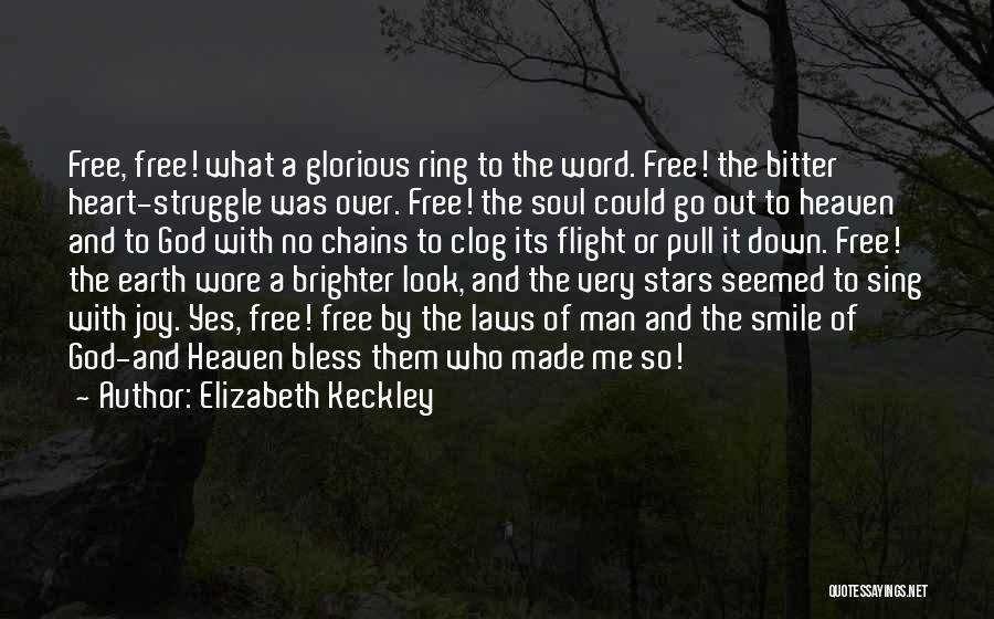 Elizabeth Keckley Quotes: Free, Free! What A Glorious Ring To The Word. Free! The Bitter Heart-struggle Was Over. Free! The Soul Could Go