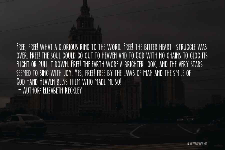 Elizabeth Keckley Quotes: Free, Free! What A Glorious Ring To The Word. Free! The Bitter Heart-struggle Was Over. Free! The Soul Could Go