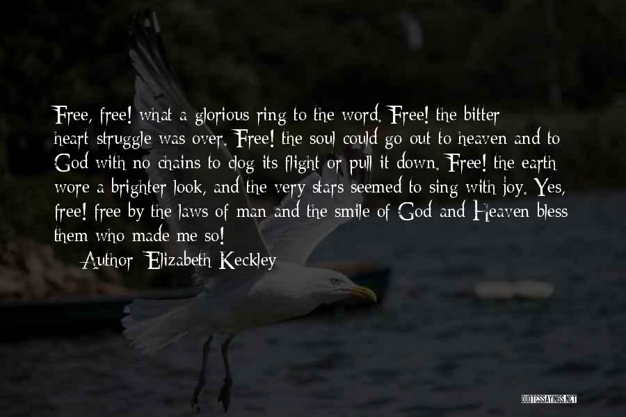 Elizabeth Keckley Quotes: Free, Free! What A Glorious Ring To The Word. Free! The Bitter Heart-struggle Was Over. Free! The Soul Could Go