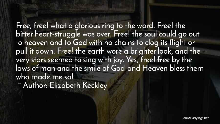 Elizabeth Keckley Quotes: Free, Free! What A Glorious Ring To The Word. Free! The Bitter Heart-struggle Was Over. Free! The Soul Could Go