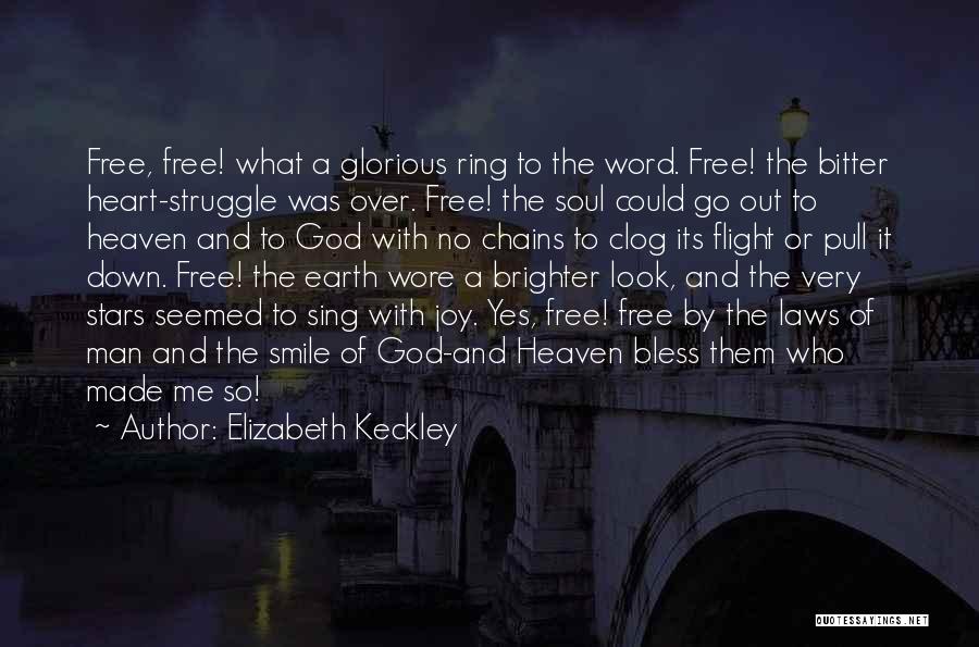 Elizabeth Keckley Quotes: Free, Free! What A Glorious Ring To The Word. Free! The Bitter Heart-struggle Was Over. Free! The Soul Could Go