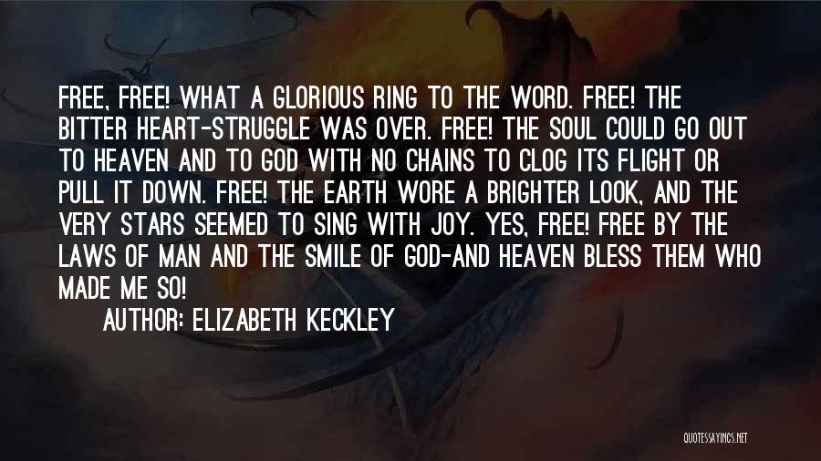 Elizabeth Keckley Quotes: Free, Free! What A Glorious Ring To The Word. Free! The Bitter Heart-struggle Was Over. Free! The Soul Could Go