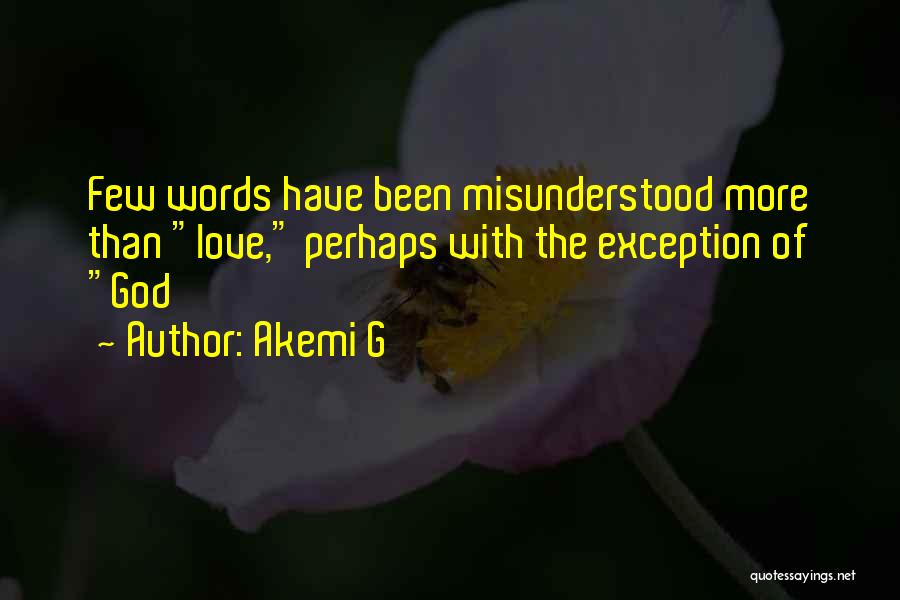 Akemi G Quotes: Few Words Have Been Misunderstood More Than Love, Perhaps With The Exception Of God