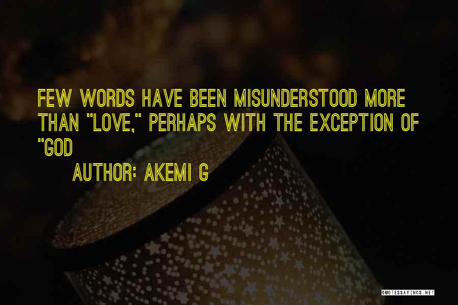 Akemi G Quotes: Few Words Have Been Misunderstood More Than Love, Perhaps With The Exception Of God