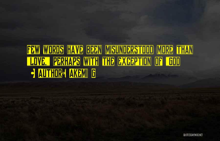 Akemi G Quotes: Few Words Have Been Misunderstood More Than Love, Perhaps With The Exception Of God