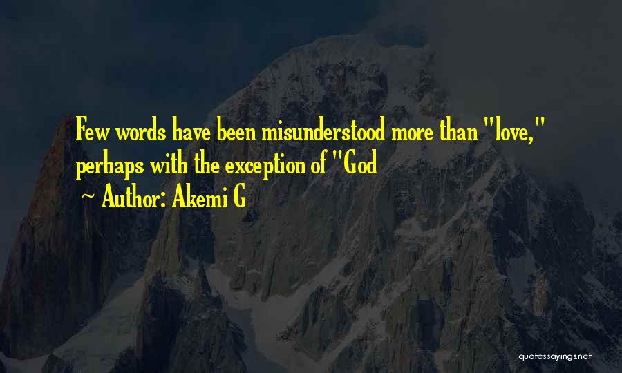 Akemi G Quotes: Few Words Have Been Misunderstood More Than Love, Perhaps With The Exception Of God