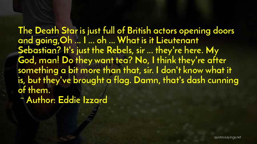 Eddie Izzard Quotes: The Death Star Is Just Full Of British Actors Opening Doors And Going,oh ... I ... Oh ... What Is