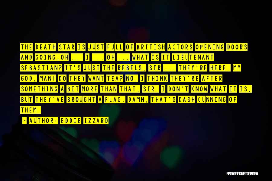 Eddie Izzard Quotes: The Death Star Is Just Full Of British Actors Opening Doors And Going,oh ... I ... Oh ... What Is