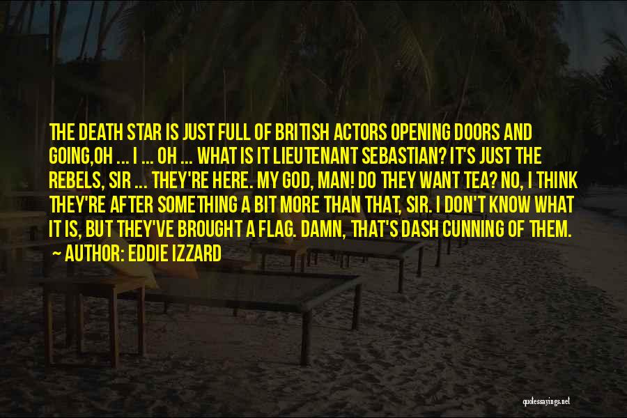 Eddie Izzard Quotes: The Death Star Is Just Full Of British Actors Opening Doors And Going,oh ... I ... Oh ... What Is