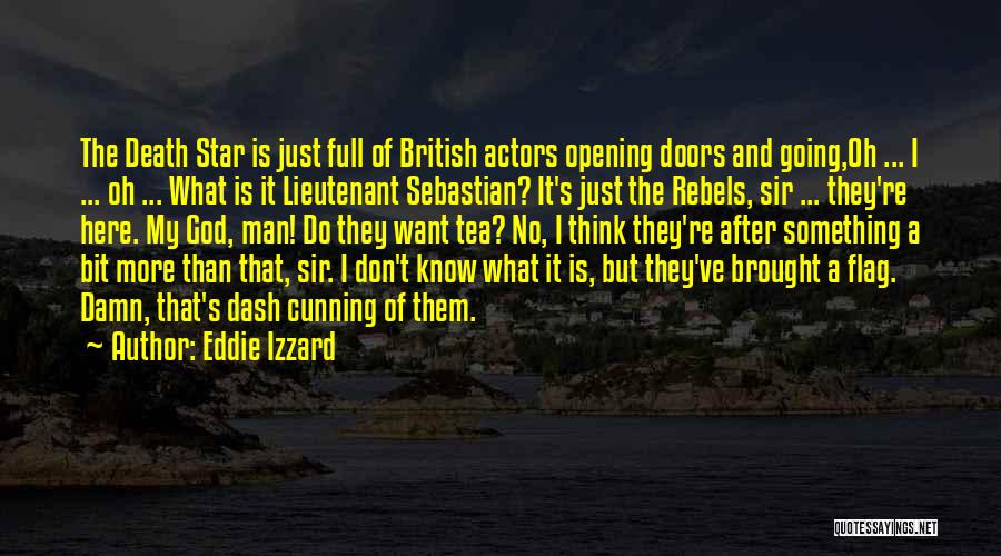 Eddie Izzard Quotes: The Death Star Is Just Full Of British Actors Opening Doors And Going,oh ... I ... Oh ... What Is