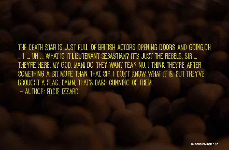 Eddie Izzard Quotes: The Death Star Is Just Full Of British Actors Opening Doors And Going,oh ... I ... Oh ... What Is