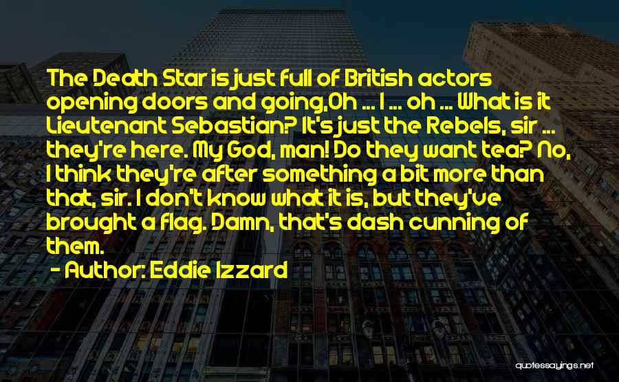 Eddie Izzard Quotes: The Death Star Is Just Full Of British Actors Opening Doors And Going,oh ... I ... Oh ... What Is