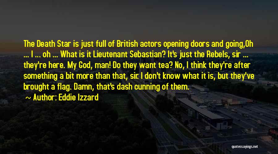 Eddie Izzard Quotes: The Death Star Is Just Full Of British Actors Opening Doors And Going,oh ... I ... Oh ... What Is