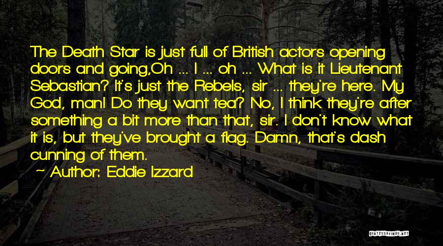 Eddie Izzard Quotes: The Death Star Is Just Full Of British Actors Opening Doors And Going,oh ... I ... Oh ... What Is