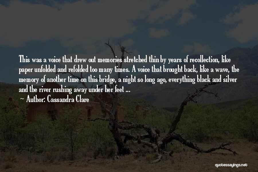 Cassandra Clare Quotes: This Was A Voice That Drew Out Memories Stretched Thin By Years Of Recollection, Like Paper Unfolded And Refolded Too